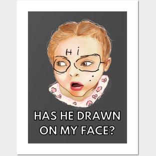 has he drawn on my face Posters and Art